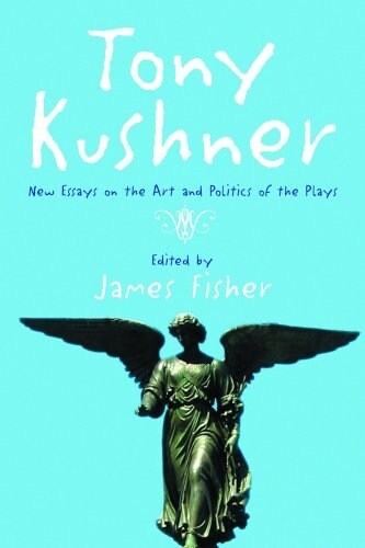 Tony Kushner: New Essays on the Art and Politics of the Plays (Paperback)
