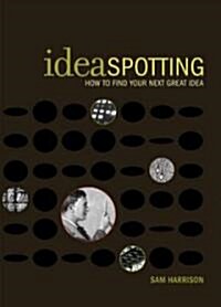 Ideaspotting: How to Find Your Next Great Idea (Paperback)