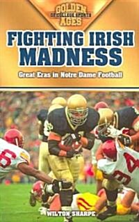 Fighting Irish Madness: Great Eras in Notre Dame Football (Paperback)