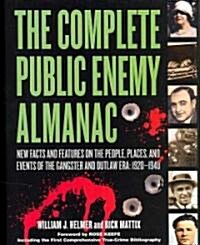 The Complete Public Enemy Almanac: New Facts and Features on the People, Places, and Events of the Gangsters and Outlaw Era: 1920-1940 (Hardcover)
