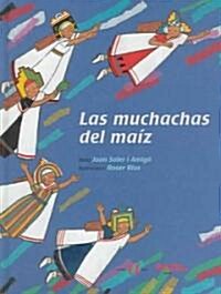 Las Muchachas Del Maiz / The Girls of the Corn (Hardcover)