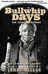 Bullwhip Days: The Slaves Remember: An Oral History (Paperback)