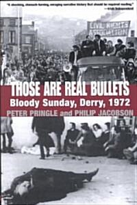 Those Are Real Bullets: Bloody Sunday, Derry, 1972 (Paperback)