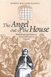 The Angel Out of the House: Philanthropy and Gender in Nineteenth-Century England (Hardcover)