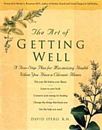 The Art of Getting Well: A Five-Step Plan for Maximizing Health When You Have a Chronic Illness (Paperback)