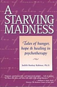 A Starving Madness: Tales of Hunger, Hope, and Healing in Psychotherapy (Paperback)