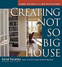 Creating the Not So Big House: Insights and Ideas for the New American Home (Paperback)