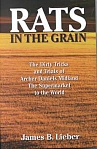 Rats in the Grain: The Dirty Tricks and Trials of Archer Daniels Midland, the Supermarket to the World (Paperback)