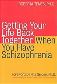 Getting Your Life Back Together When You Have Schizophrenia (Paperback)