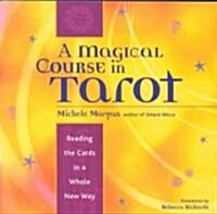 A Magical Course in Tarot: Reading the Cards in a Whole New Way (Paperback)