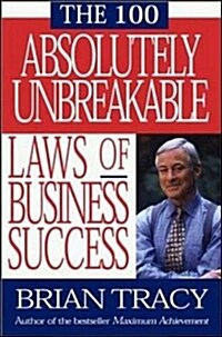 The 100 Absolutely Unbreakable Laws of Business Success (Paperback, Reprint)