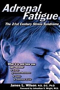 Adrenal Fatigue: The 21st Century Stress Syndrome (Paperback)