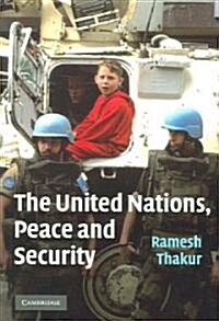 The United Nations, Peace and Security : From Collective Security to the Responsibility to Protect (Paperback)