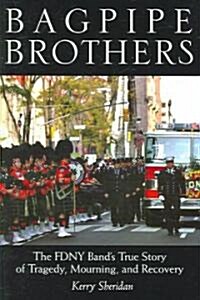 Bagpipe Brothers: The FDNY Bands True Story of Tragedy, Mourning, and Recovery (Paperback)