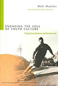 [중고] Engaging the Soul of Youth Culture: Bridging Teen Worldviews and Christian Truth (Paperback)