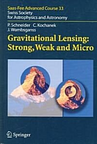 Gravitational Lensing: Strong, Weak and Micro: Swiss Society for Astrophysics and Astronomy (Hardcover)