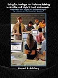 Using Technology and Problem Solving in Middle and High School Mathematics : Investigations Using Scientific and Graphing Calculators, Spreadsheets, a (Paperback)