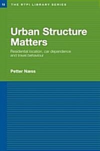 Urban Structure Matters : Residential Location, Car Dependence and Travel Behaviour (Hardcover)