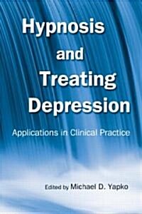 Hypnosis and Treating Depression : Applications in Clinical Practice (Hardcover)