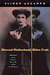 Blessed Motherhood, Bitter Fruit: Nelly Roussel and the Politics of Female Pain in Third Republic France (Hardcover)