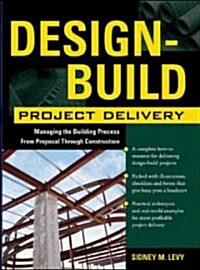 Design-Build Project Delivery: Managing the Building Process from Proposal Through Construction (Hardcover)