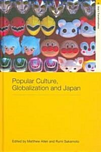 Popular Culture, Globalization and Japan (Hardcover, 1st)