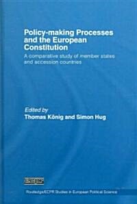 Policy-Making Processes and the European Constitution : A Comparative Study of Member States and Accession Countries (Hardcover)