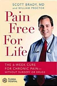 Pain Free for Life: The 6-Week Cure for Chronic Pain--Without Surgery or Drugs (Hardcover)