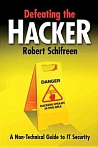 Defeating the Hacker : A Non-technical Guide to Computer Security (Hardcover)