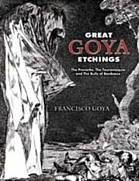 Great Goya Etchings: The Proverbs, the Tauromaquia and the Bulls of Bordeaux (Paperback)