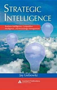 Strategic Intelligence : Business Intelligence, Competitive Intelligence, and Knowledge Management (Hardcover)