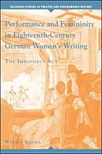 Performance and Femininity in Eighteenth-Century German Womens Writing: The Impossible Act (Hardcover)