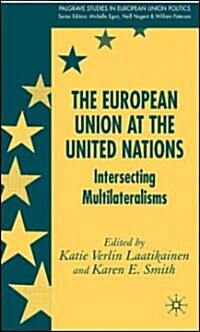 The European Union at the United Nations: Intersecting Multilateralisms (Hardcover)