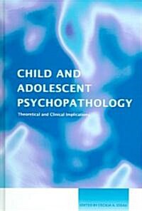 Child and Adolescent Psychopathology : Theoretical and Clinical Implications (Hardcover)