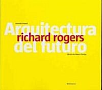 Richard Rogers: Arquitecture del Futuro (Paperback)