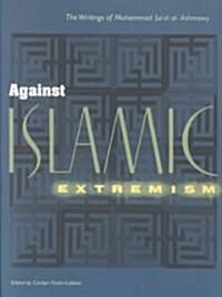 Against Islamic Extremism: The Writings of Muhammad Sa`id Al-ashmawy (Paperback, Revised)