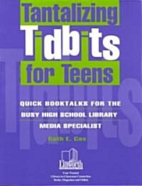Tantalizing Tidbits for Teens: Quick Booktalks for the Busy High School Library Media Specialist (Paperback)