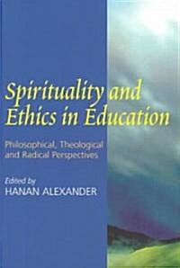 Spirituality and Ethics in Education : Philosophical, Theological, and Radical Perspectives (Paperback)