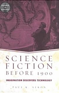 Science Fiction Before 1900 : Imagination Discovers Technology (Paperback)