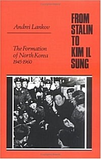 From Stalin to Kim Il Sung: The Formation of North Korea, 1945-1960 (Hardcover)