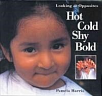 Hot, Cold, Shy, Bold: Looking at Opposites (Paperback)