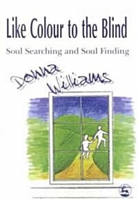 Like Colour to the Blind : Soul Searching and Soul Finding (Paperback)