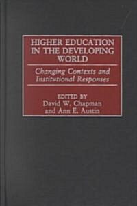 Higher Education in the Developing World: Changing Contexts and Institutional Responses (Hardcover)