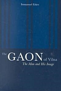 The Gaon of Vilna: The Man and His Image (Hardcover)