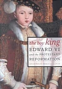 The Boy King: Edward VI and the Protestant Reformation (Paperback)