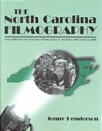 The North Carolina Filmography: Over 2000 Film and Television Works Made in the State, 1905 Through 2000                                               (Paperback)