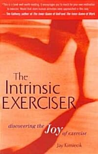 The Intrinsic Exerciser: Discovering the Joy of Exercise (Paperback)