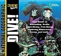 Extreme Sports: Dive!: Your Guide to Snorkeling, Scuba, Night-Diving, Free-Diving, Exploring Shipwrecks, Caves, and More (Paperback)
