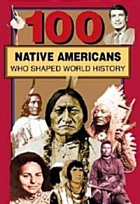 100 Native Americans: Who Shaped American History (Paperback)