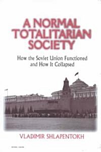 A Normal Totalitarian Society: How the Soviet Union Functioned and How It Collapsed (Paperback)